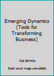 Paperback Emerging Dynamics (Tools for Transforming Business) Book
