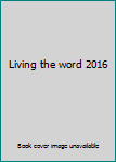 Unknown Binding Living the word 2016 Book