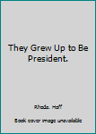 Unknown Binding They Grew Up to Be President. Book