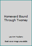 Paperback Homeward Bound Through Twomey Book