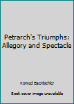 Petrarch's Triumphs: Allegory and Spectacle (University of Toronto Italian Studies, 4)