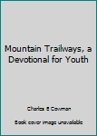 Mountain Trailways, a Devotional for Youth