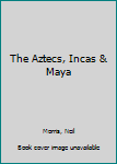 Hardcover The Aztecs, Incas & Maya Book