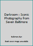 Paperback Darkroom : Iconic Photography from Seven Baltimore Book