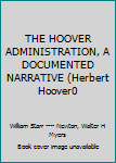 THE HOOVER ADMINISTRATION, A DOCUMENTED NARRATIVE (Herbert Hoover0