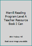 Unknown Binding Merrill Reading Program Level A Teacher Resource Book I Can Book