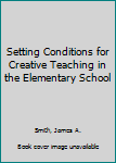 Hardcover Setting Conditions for Creative Teaching in the Elementary School Book