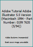 Unknown Binding Adobe Tutorial Adobe Illustrator 5.5 Version (Macintosh 1994 - Part Number: 0199 7635 (5/94)) Book