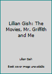 Paperback Lillian Gish: The Movies, Mr. Griffith and Me Book