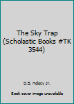 Paperback The Sky Trap (Scholastic Books #TK 3544) Book