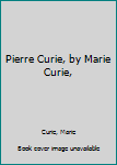 Unknown Binding Pierre Curie, by Marie Curie, Book
