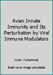 Hardcover Avian Innate Immunity and Its Perturbation by Viral Immune Modulators Book
