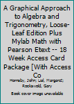 Loose Leaf A Graphical Approach to Algebra and Trigonometry, Loose-Leaf Edition Plus Mylab Math with Pearson Etext -- 18 Week Access Card Package [With Access Co Book