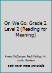 Unknown Binding On We Go. Grade 2, Level 2 (Reading for Meaning) Book