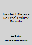Iveonte (il Difensore Del Bene) : Volume Secondo