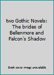 Unknown Binding two Gothic Novels: The brides of Bellenmore and Falcon's Shadow Book