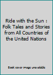 Ride with the Sun : Folk Tales and Stories from All Countries of the United Nations