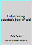 Hardcover Collins young scientist's book of cold Book