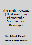 Hardcover The English Cottage (Illustrated from Photographs, Diagrams and Drawings) Book