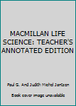 Hardcover MACMILLAN LIFE SCIENCE: TEACHER'S ANNOTATED EDITION Book