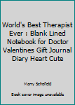 Paperback World's Best Therapist Ever : Blank Lined Notebook for Doctor Valentines Gift Journal Diary Heart Cute Book