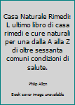 Paperback Casa Naturale Rimedi: L ultimo libro di casa rimedi e cure naturali per una dalla A alla Z di oltre sessanta comuni condizioni di salute. [Italian] Book