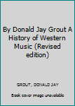Hardcover By Donald Jay Grout A History of Western Music (Revised edition) Book