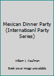 Hardcover Mexican Dinner Party (Internatioanl Party Series) Book