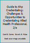 Paperback Guide to Ahp Credentialing: Challenges & Opportunities to Credentialing Allied Health Professional, 2/e Book