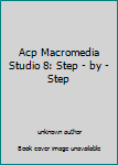Paperback Acp Macromedia Studio 8: Step - by - Step Book