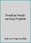 Hardcover Practical Wood-carving Projects Book