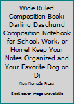Wide Ruled Composition Book: Darling Daschund Composition Notebook for School, Work, or Home! Keep Your Notes Organized and Your Favorite Dog on Display! Wonderful Gift for Anyone Who Loves Wiener Dog