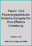 Paperback Passiv- Und Plusenergiegebäude: Einfache Konzepte Für Eine Effektive Umsetzung [German] Book