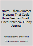 Paperback Notes... from Another Meeting That Could Have Been an Email : Lined Notebook Funny Journal Book