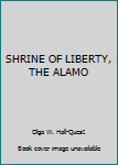 Hardcover SHRINE OF LIBERTY, THE ALAMO Book