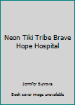 Hardcover Neon Tiki Tribe Brave Hope Hospital Book