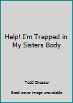 Paperback Help! I'm Trapped in My Sisters Body Book
