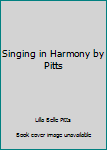 Hardcover Singing in Harmony by Pitts Book