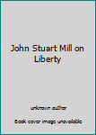 Unknown Binding John Stuart Mill on Liberty Book