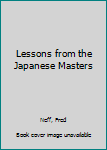 Hardcover Lessons from the Japanese Masters Book