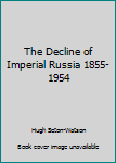 Paperback The Decline of Imperial Russia 1855-1954 Book