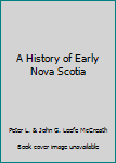 Hardcover A History of Early Nova Scotia Book