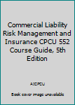 Paperback Commercial Liability Risk Management and Insurance CPCU 552 Course Guide, 5th Edition Book