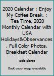 2020 Calendar : Enjoy My Coffee Break, : Tea Time, 2020 Monthly Calendar with USA Holidays&Observances, Full Color Photos, Breakfast Calendar