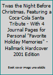 Hardcover Twas the Night Before Christmas, Featuring a Coca-Cola Santa Tribute - With 4 Journal Pages for Personal "Favorite Holiday Memories" - Hallmark Hardcover 2001 Edition Book