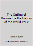 Unknown Binding The Outline of Knowledge the History of the World Vol V Book