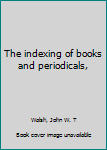 The indexing of books and periodicals,
