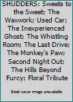 Unknown Binding SHUDDERS: Sweets to the Sweet; The Waxwork; Used Car; The Inexperienced Ghost; The Whistling Room; The Last Drive; The Monkey's Paw; Second Night Out; The Hills Beyond Furcy; Floral Tribute Book