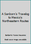 Paperback A Sanborn's Travelog to Mexico's Northeastern Routes Book