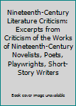 Nineteenth-Century Literature Criticism: Excerpts from Criticism of the Works of Nineteenth-Century Novelists, Poets, Playwrights, Short-Story Writers, & Other Creative Writers